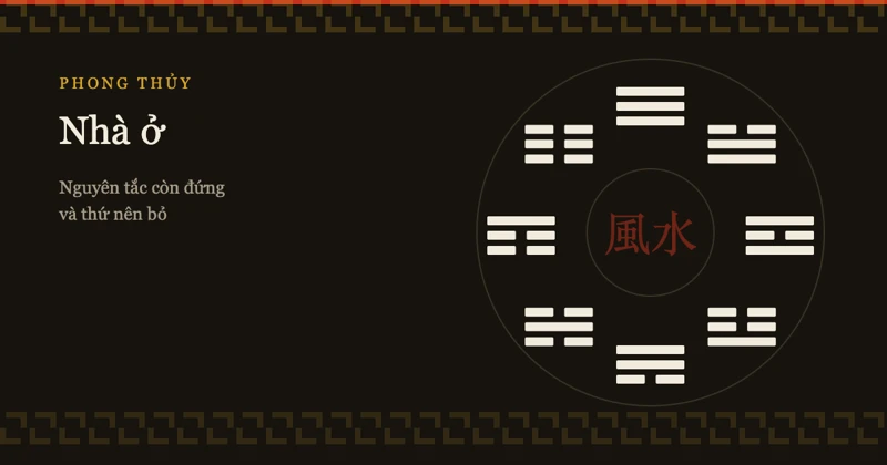 Phong thủy nhà ở: những nguyên tắc còn đứng được và những thứ nên bỏ